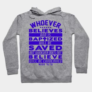 Mark 16:16 Whoever Believes and is Baptized will be Saved Hoodie